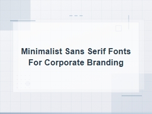 Minimalist Sans Serif Fonts for Modern Corporate Branding