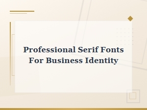 Professional Serif Fonts for a Strong Business Identity and Branding