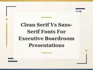 Clean Serif vs Sans-Serif Fonts for Executive Boardroom Presentations