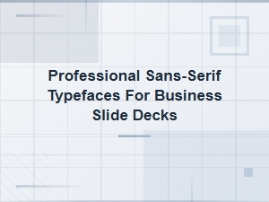 Best Sans-Serif Fonts for Business Presentations