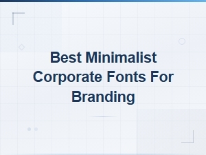 Best Minimalist Corporate Fonts for Modern Business Branding