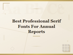 Best Professional Serif Fonts for Annual Reports 2024
