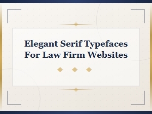 Choosing Elegant Serif Fonts for Law Firm Websites