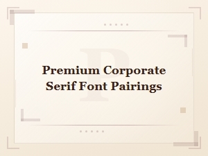 Elegant Serif Font Pairings for Premium Corporate Design