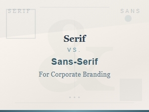 Serif vs Sans-Serif Fonts for Corporate Branding: Choosing the Right Typeface