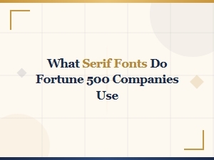 Serif Fonts That Fortune 500 Companies Use